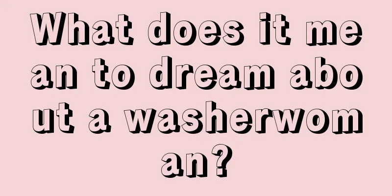 What does it mean to dream about a washerwoman?