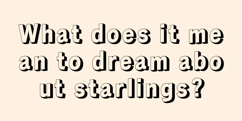 What does it mean to dream about starlings?