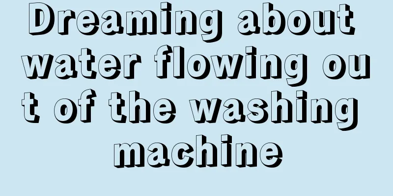 Dreaming about water flowing out of the washing machine