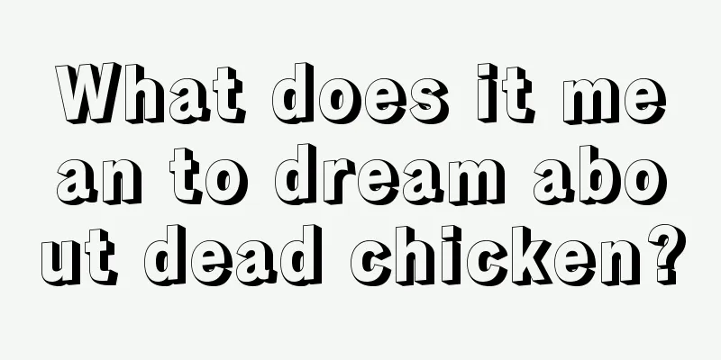 What does it mean to dream about dead chicken?