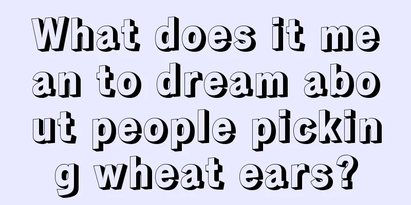 What does it mean to dream about people picking wheat ears?