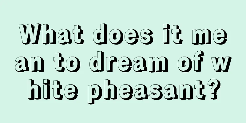 What does it mean to dream of white pheasant?