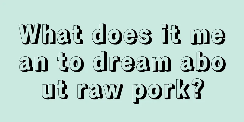 What does it mean to dream about raw pork?