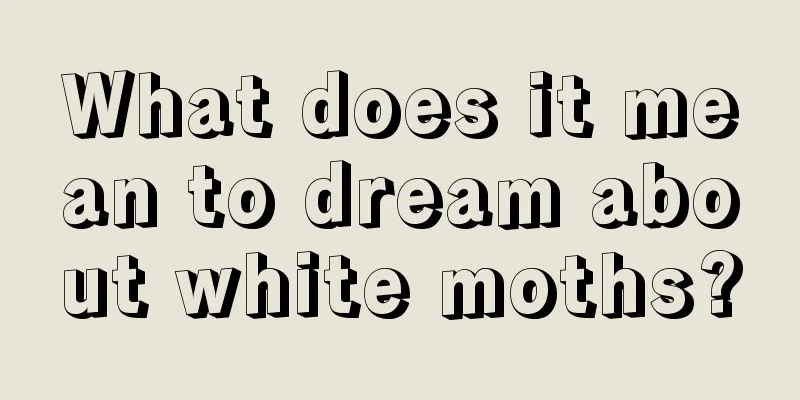 What does it mean to dream about white moths?