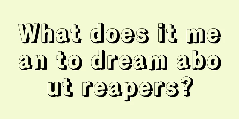 What does it mean to dream about reapers?