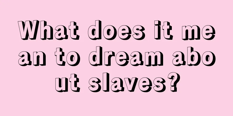 What does it mean to dream about slaves?