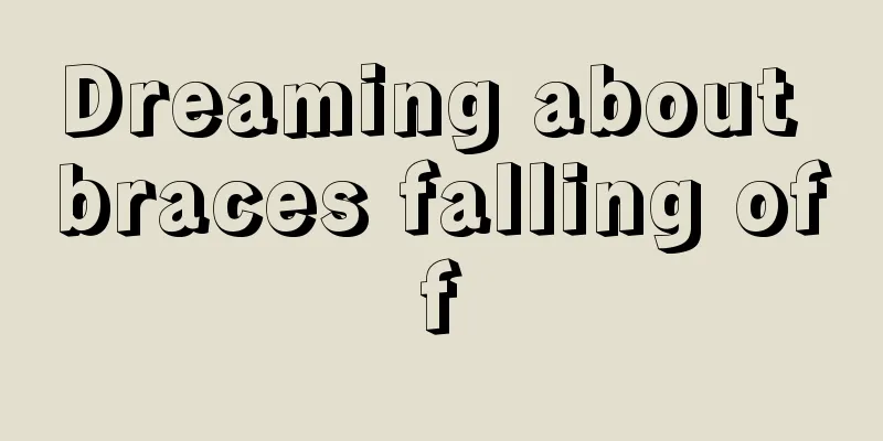Dreaming about braces falling off