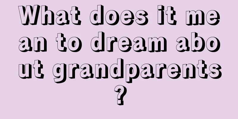 What does it mean to dream about grandparents?