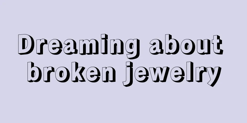 Dreaming about broken jewelry