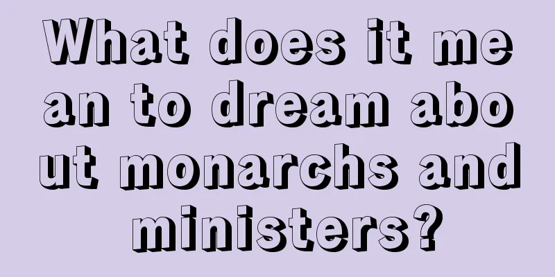 What does it mean to dream about monarchs and ministers?