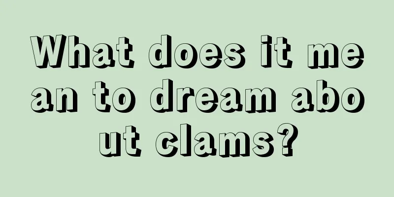 What does it mean to dream about clams?