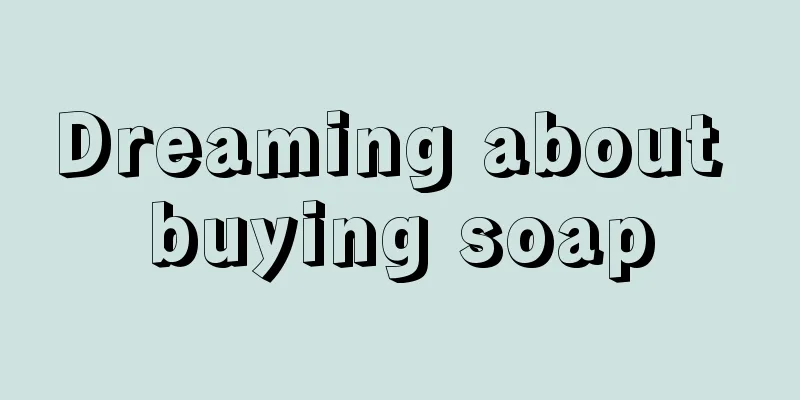 Dreaming about buying soap