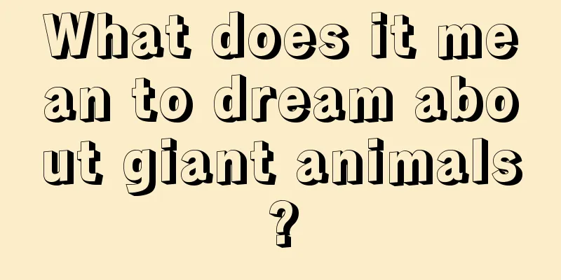 What does it mean to dream about giant animals?