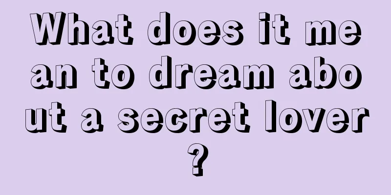 What does it mean to dream about a secret lover?