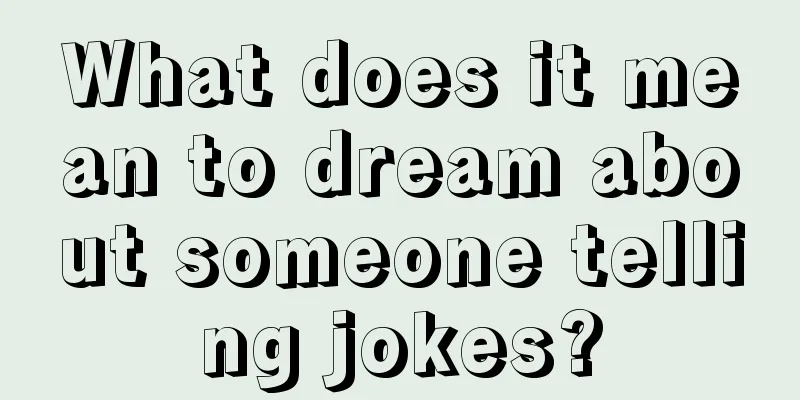 What does it mean to dream about someone telling jokes?