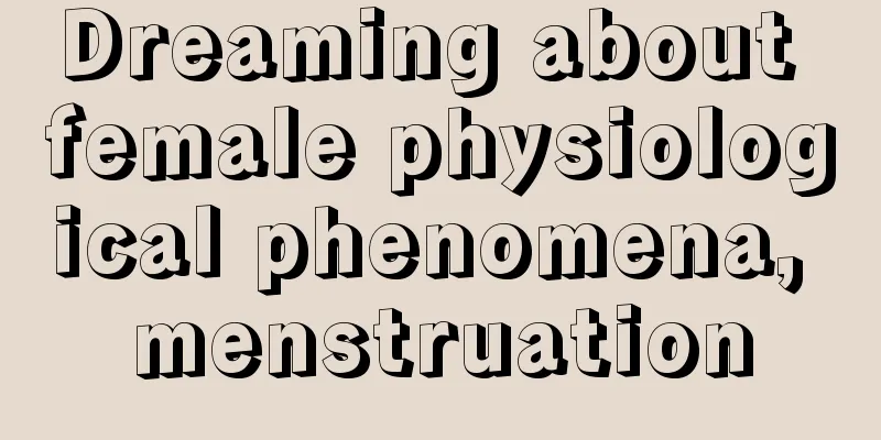 Dreaming about female physiological phenomena, menstruation