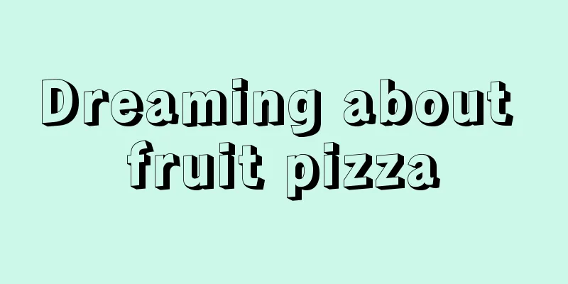 Dreaming about fruit pizza