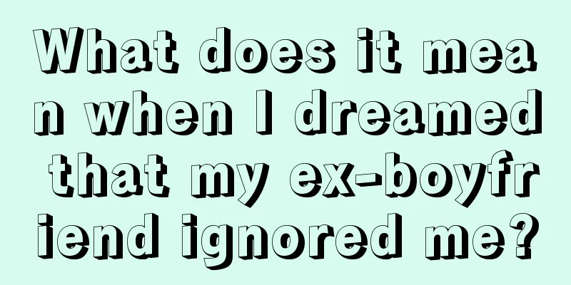 What does it mean when I dreamed that my ex-boyfriend ignored me?