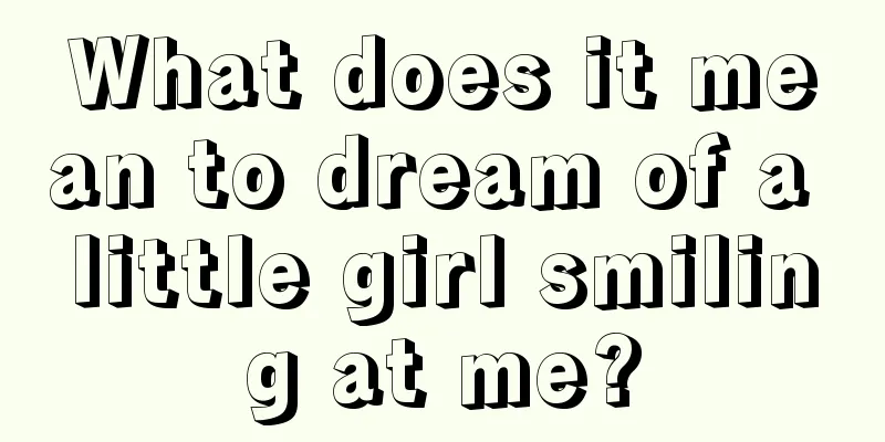 What does it mean to dream of a little girl smiling at me?