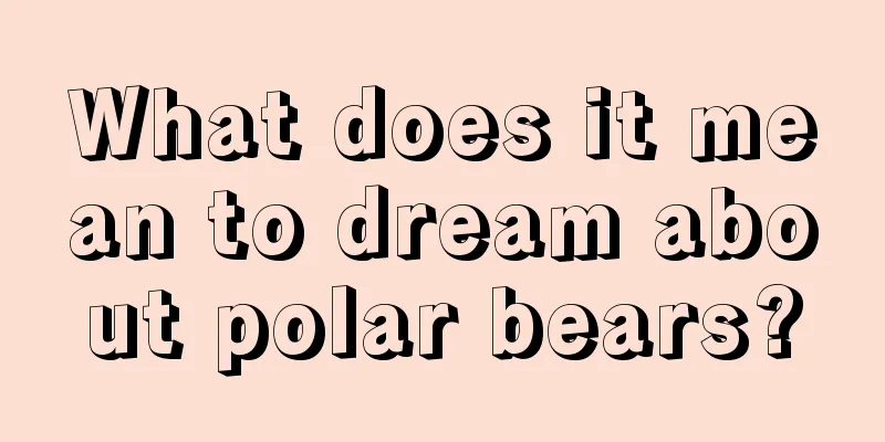 What does it mean to dream about polar bears?