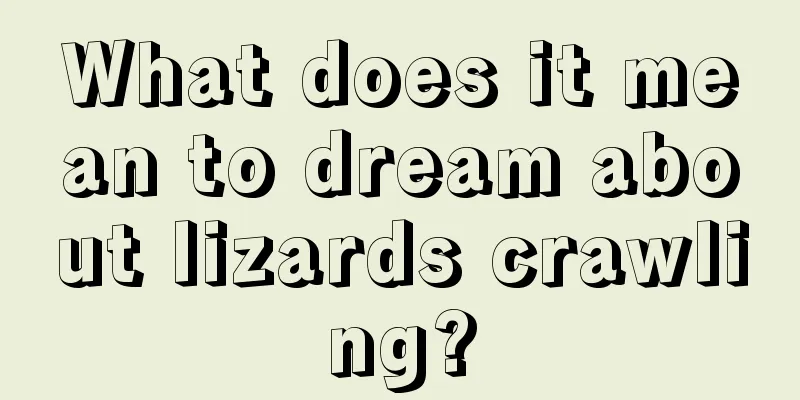 What does it mean to dream about lizards crawling?