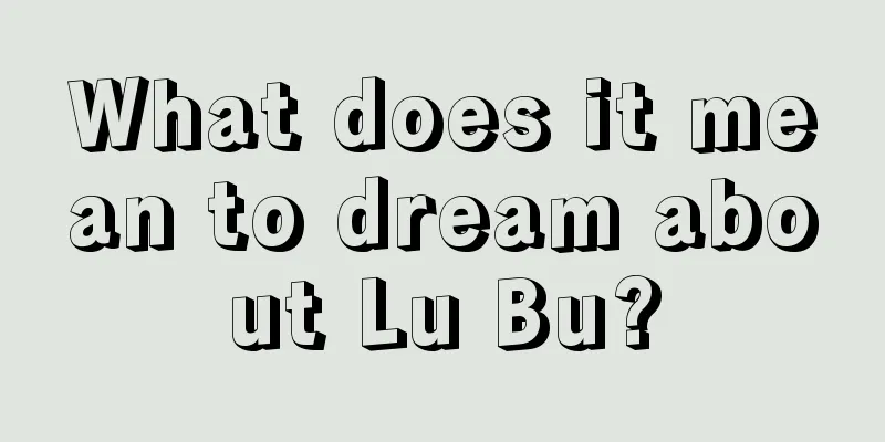 What does it mean to dream about Lu Bu?