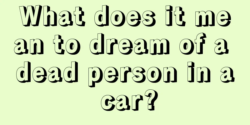 What does it mean to dream of a dead person in a car?