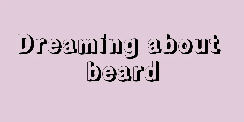 Dreaming about beard