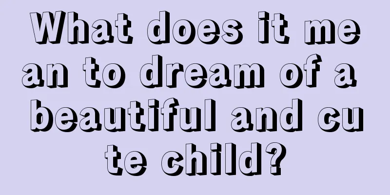 What does it mean to dream of a beautiful and cute child?