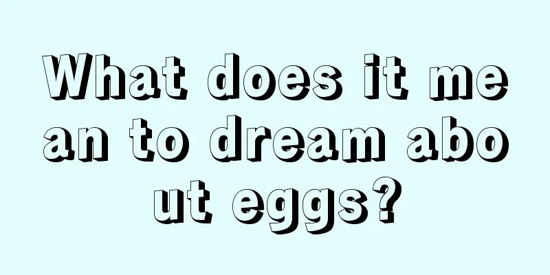 What does it mean to dream about eggs?