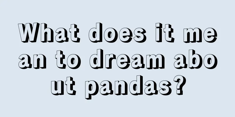 What does it mean to dream about pandas?