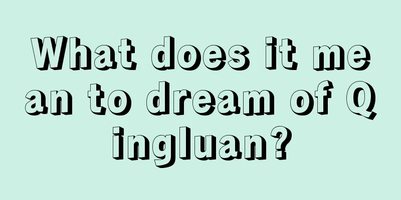 What does it mean to dream of Qingluan?