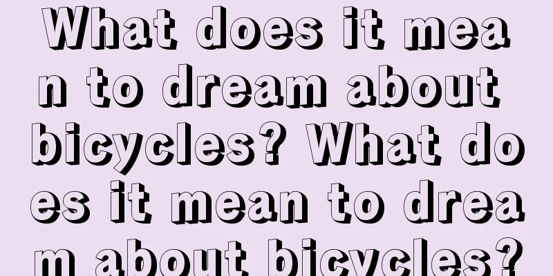 What does it mean to dream about bicycles? What does it mean to dream about bicycles?