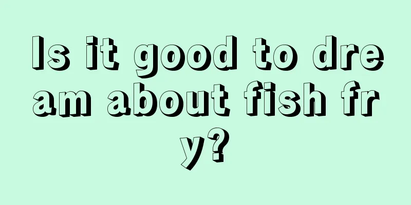 Is it good to dream about fish fry?