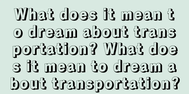 What does it mean to dream about transportation? What does it mean to dream about transportation?