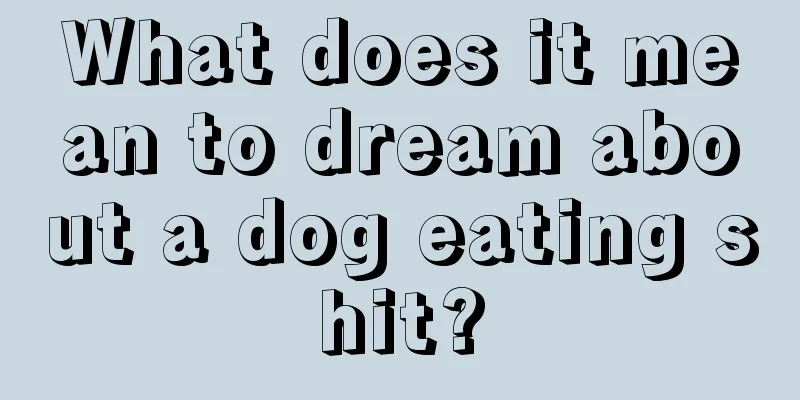 What does it mean to dream about a dog eating shit?