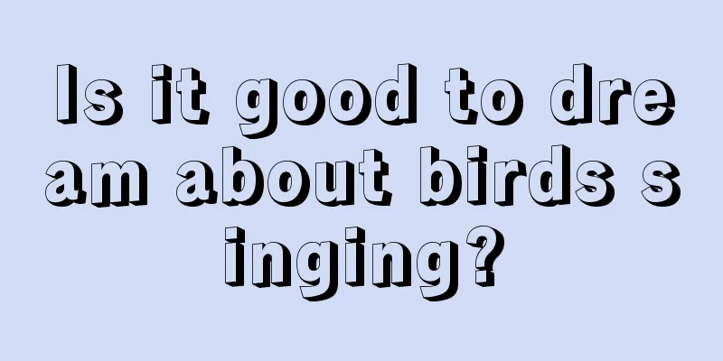 Is it good to dream about birds singing?