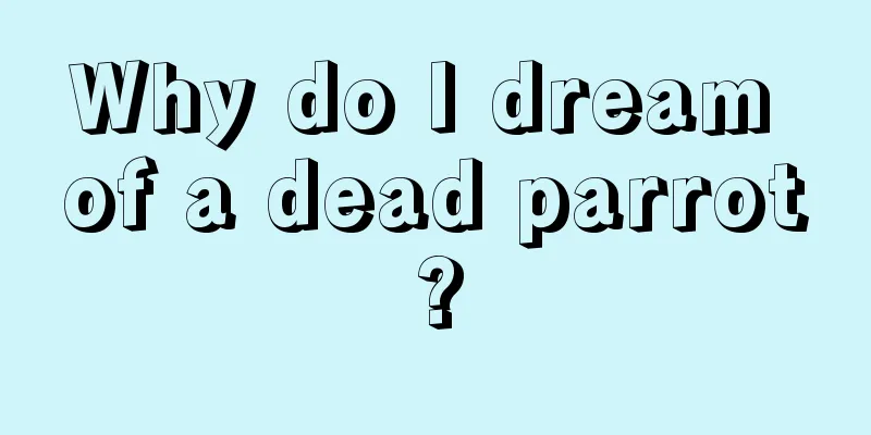 Why do I dream of a dead parrot?