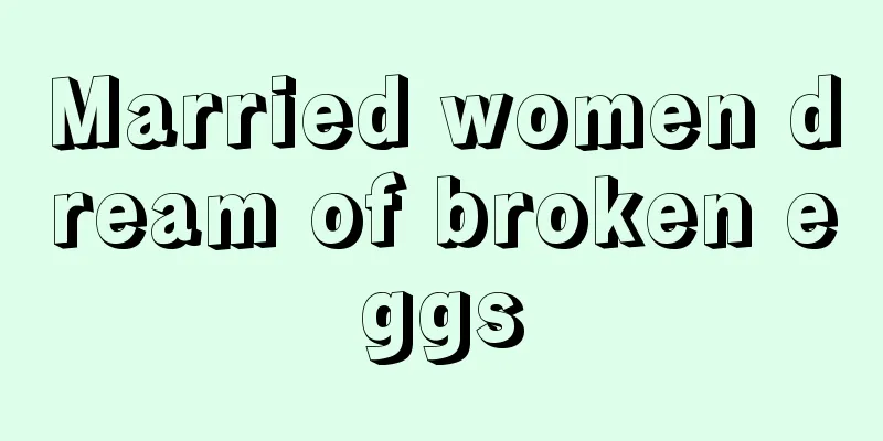 Married women dream of broken eggs