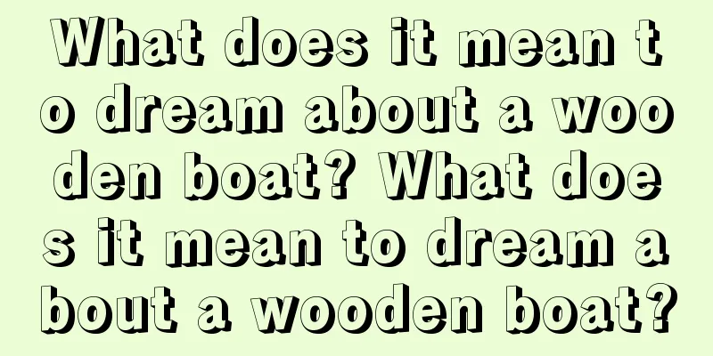 What does it mean to dream about a wooden boat? What does it mean to dream about a wooden boat?