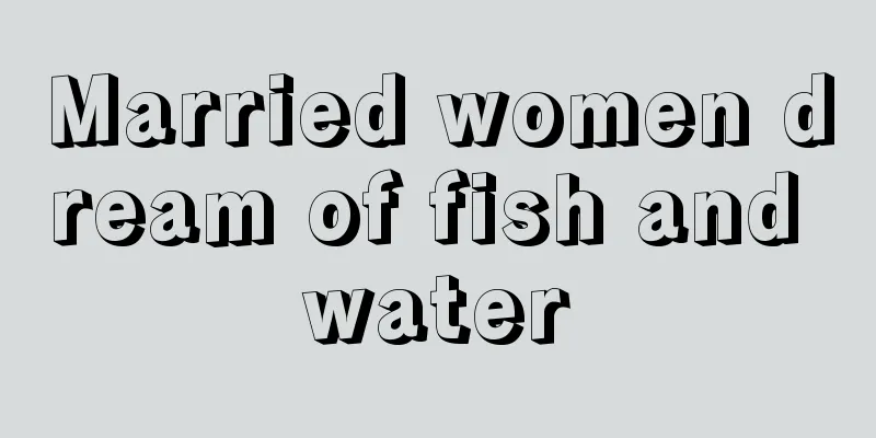 Married women dream of fish and water