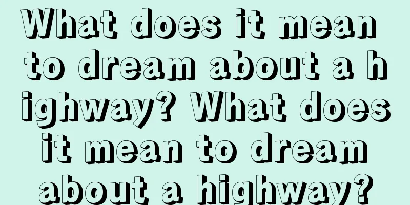 What does it mean to dream about a highway? What does it mean to dream about a highway?