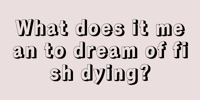 What does it mean to dream of fish dying?