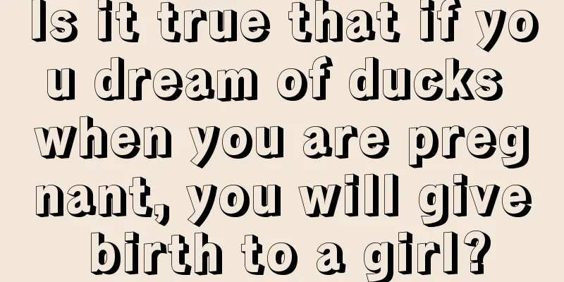 Is it true that if you dream of ducks when you are pregnant, you will give birth to a girl?