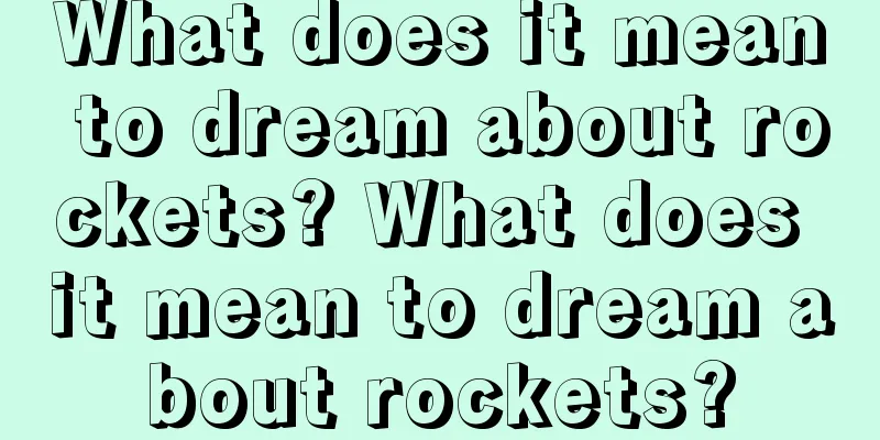 What does it mean to dream about rockets? What does it mean to dream about rockets?