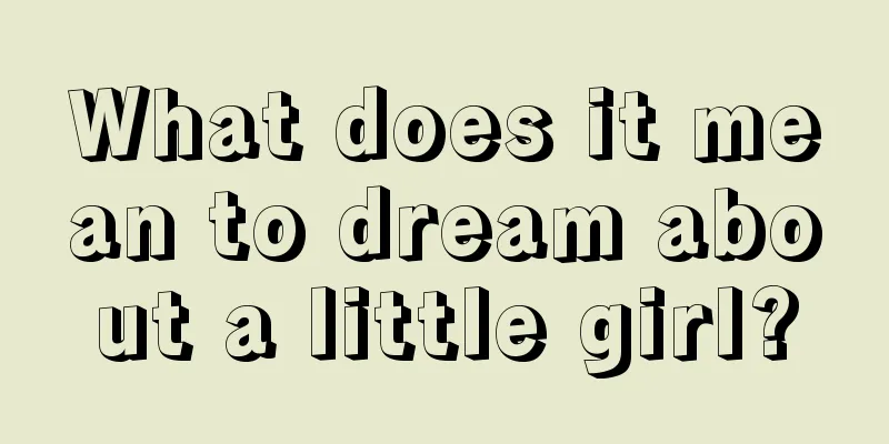 What does it mean to dream about a little girl?