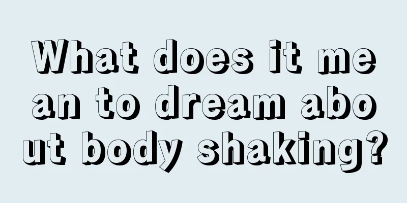 What does it mean to dream about body shaking?