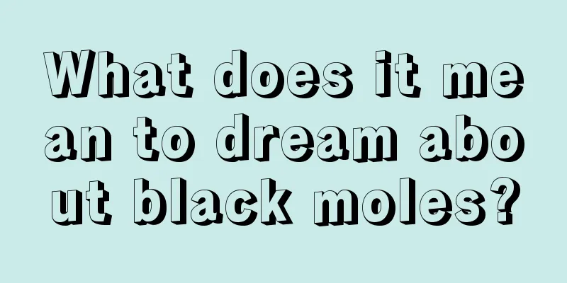 What does it mean to dream about black moles?