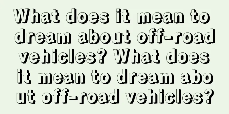 What does it mean to dream about off-road vehicles? What does it mean to dream about off-road vehicles?