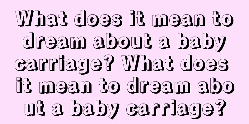 What does it mean to dream about a baby carriage? What does it mean to dream about a baby carriage?